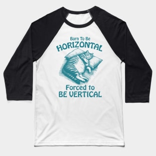 Born To Be Horizontal Funny Lazy Cat Nap Lover Baseball T-Shirt